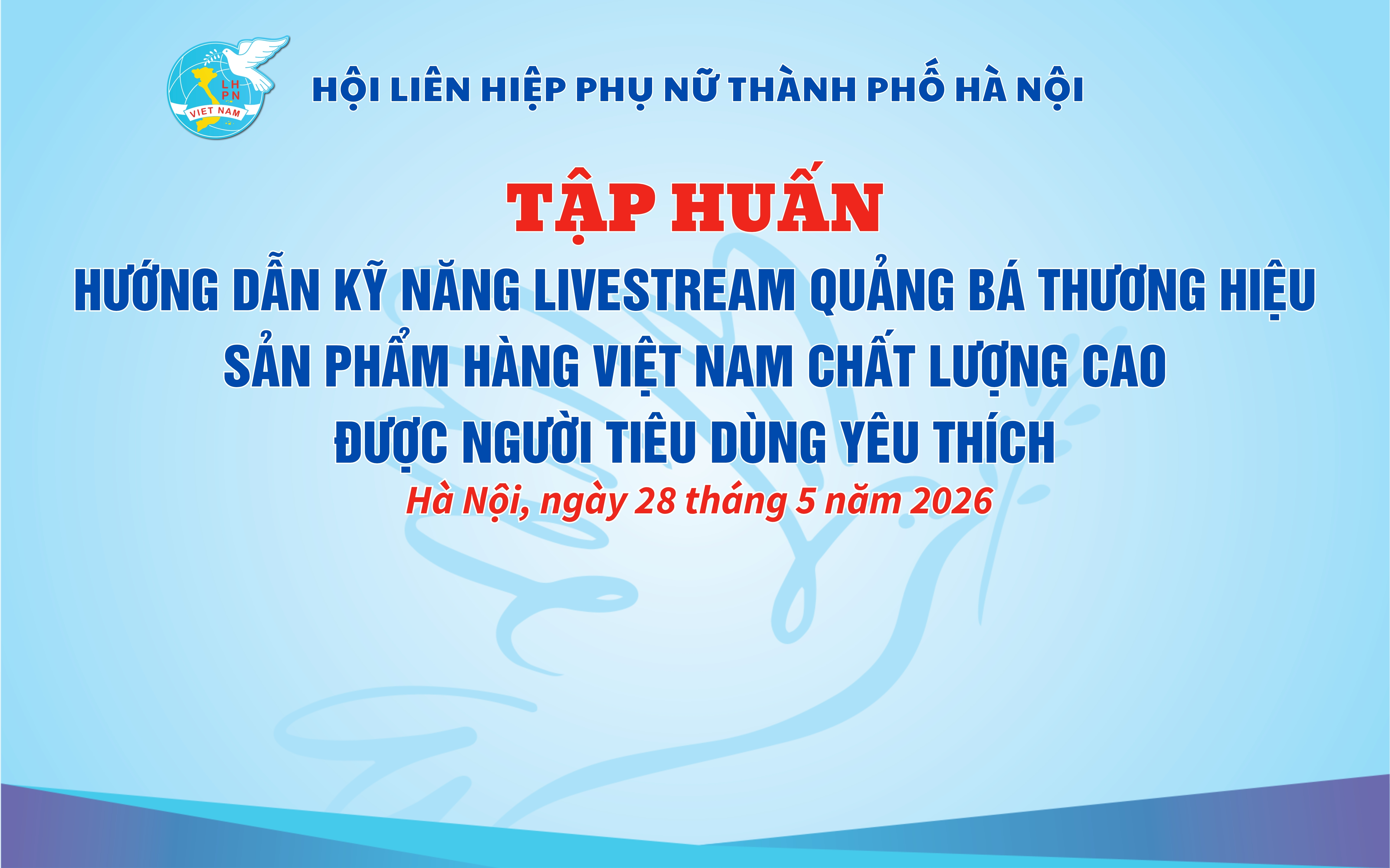 HƯỚNG DẪN KỸ NĂNG LIVESTREAM QUẢNG BÁ THƯƠNG HIỆU SẢN PHẨM HÀNG VIỆT NAM CHẤT LƯỢNG CAO ĐƯỢC NGƯỜI TIÊU DÙNG YÊU THÍCH