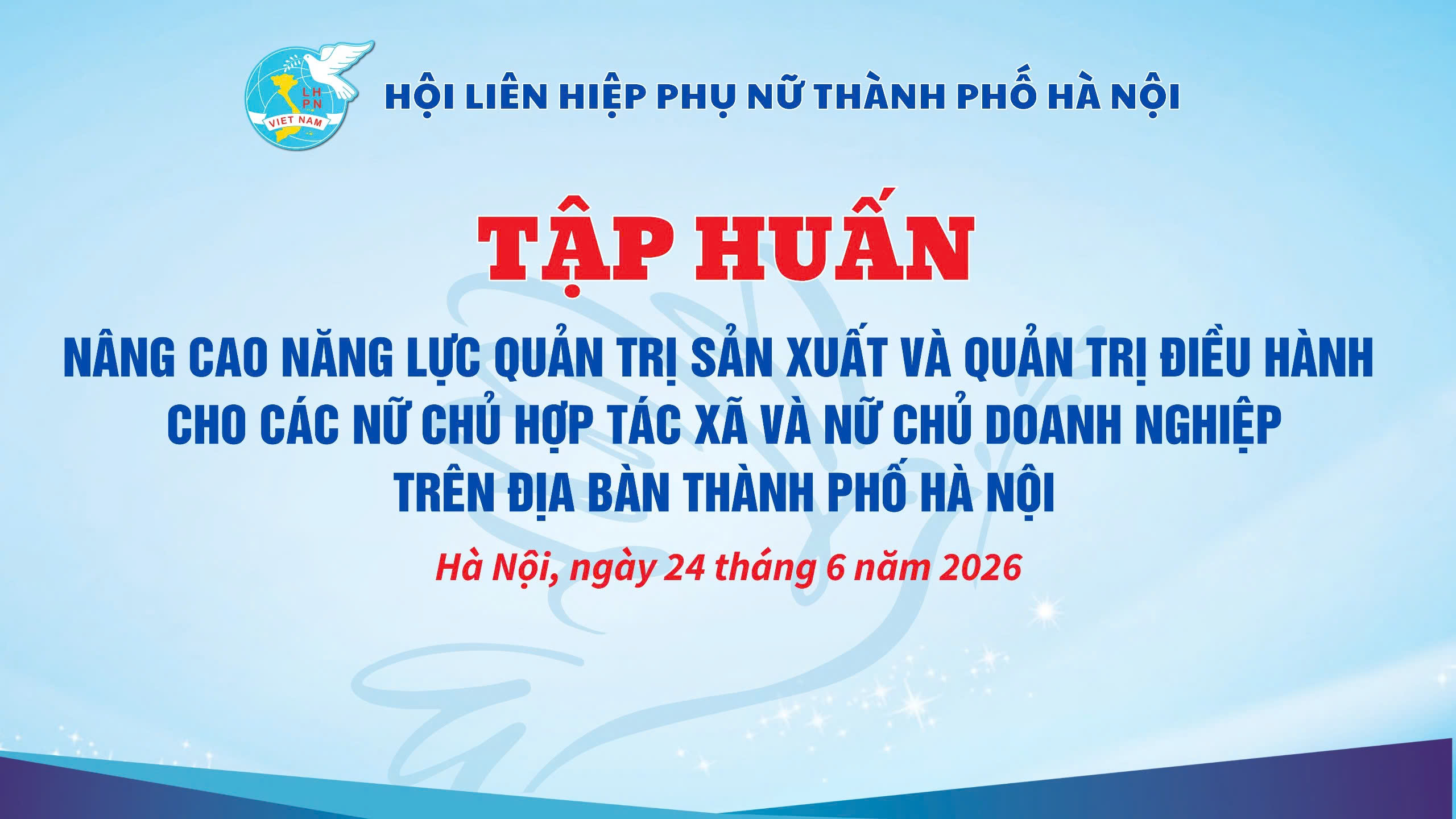 TẬP HUẤN NÂNG CAO NĂNG LỰC QUẢN TRỊ SẢN XUẤT VÀ QUẢN TRỊ ĐIỀU HÀNH CHO CÁC NỮ CHỦ HỢP TÁC XÃ, NỮ CHỦ DOANH NGHIỆP